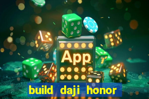 build daji honor of kings